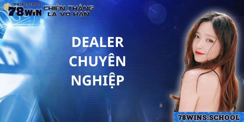 Dealer xinh đẹp, có kiến thức sâu rộng