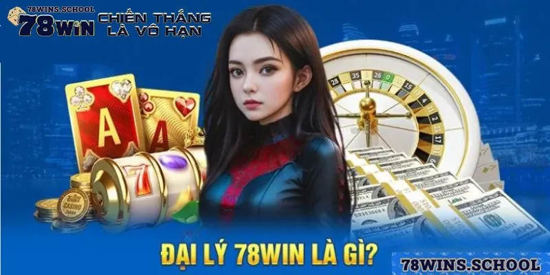 Tìm hiểu về đại lý 78win Tìm hiểu về đại lý 78win
