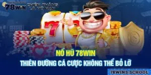 Chơi Game Nổ Hũ Uy Tín Khuynh Đảo Thị Trường Tại 78Win