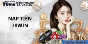 Nạp Tiền 78win - Quy Trình Giao Dịch An Toàn và Tiện Ích