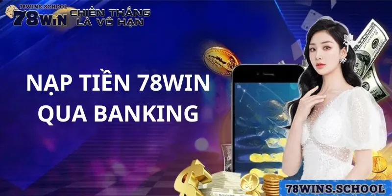 Nạp tiền 78win qua tài khoản ngân hàng với 4 bước