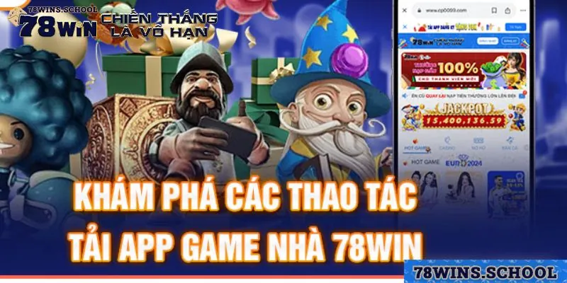 Lý giải số lượng tải app 78win ngàng càng nhiều