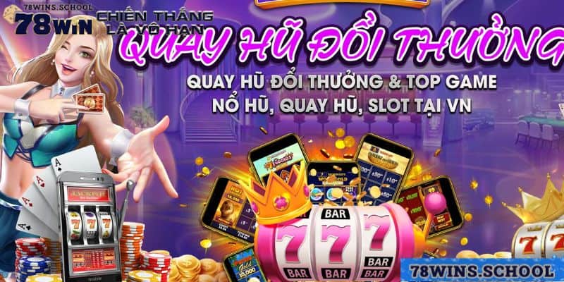 78win chia sẻ kinh nghiệm chơi nổ hũ đổi thưởng 78win chia sẻ kinh nghiệm chơi nổ hũ đổi thưởng