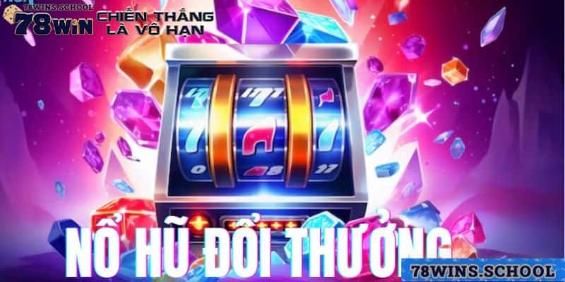 Ưu điểm của sảnh cược nổ hũ đổi thưởng tại 78win Ưu điểm của sảnh cược nổ hũ đổi thưởng tại 78win